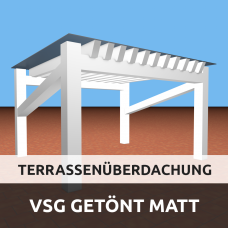 Terrassenüberdachung aus VSG getöntes Glas Matt