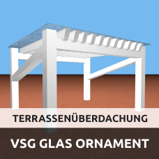 Terrassenüberdachung aus VSG Glas Ornament